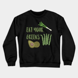 Eat Your Greens, Vegetarian Tshirt, Vegan TShirt, Vegetable Tshirt,  Garden Shirt,  Home Grown Crewneck Sweatshirt